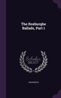 The Roxburghe ballads Volume 1 1245307967 Book Cover