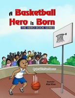 A Basketball Hero is Born: The Hero Book Series 1387562991 Book Cover