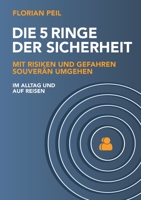Die 5 Ringe der Sicherheit: Mit Risiken und Gefahren souverän umgehen - im Alltag und auf Reisen 3347349385 Book Cover