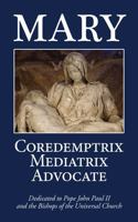 Mary: Coredemptrix, Mediatrix, Advocate 1965803059 Book Cover