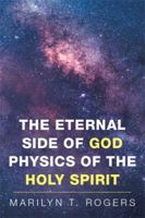 The Eternal Side of God Physics of the Holy Spirit 1514434520 Book Cover