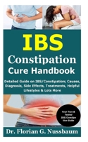 IBS Constipation Cure Handbook: Detailed Guide on IBS/Constipation; Causes, Diagnosis, Side Effects, Treatments, Helpful Lifestyles & Lots More B08Y4LKFRD Book Cover