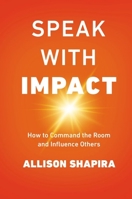 Speak with Impact: How to Command the Room and Influence Others 0814439713 Book Cover