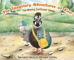 The Imaginary Adventures of Finn: The Missing Sunflower Seeds 166293839X Book Cover