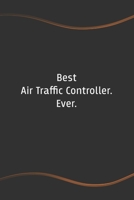 Best Air Traffic Controller. Ever: Blank Lined Journal for Coworkers and Friends - Perfect Employee Appreciation Gift Idea 1676677283 Book Cover