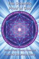 The Scientific Proof of God: Unified Field Theory Explained 1944335676 Book Cover