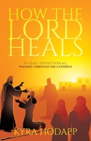 How the Lord Heals: 55-Day Devotional: Walking Through the 4 Gospels B0F3JWJSWH Book Cover