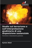 Studio sul terrorismo e sull'interpretazione giudiziaria di una disposizione sostanziale 6205736152 Book Cover