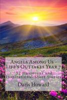 Angels Among Us: 52 Humorous and Inspirational Short Stories: Life's Outtakes - Year 7 162986000X Book Cover