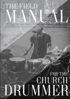 The Field Manual For The Church Drummer 0244392730 Book Cover