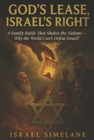 God's Lease, Israel’s Right: A Family Battle That Shakes the Nations – Why the World Can’t Defeat Israel B0GDM92C2P Book Cover