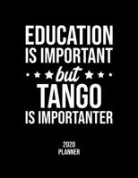 Education Is Important But Tango Is Importanter 2020 Planner: Tango Fan 2020 Calendar, Funny Design, 2020 Planner for Tango Lover, Christmas Gift for Tango Lover 1676851488 Book Cover