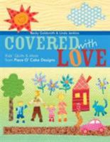 Covered with Love: Kids' Quilts and More from Piece O' Cake Designs 1571203540 Book Cover