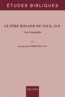 Le Pere Roland de Vaux, O.P.: Une Biographie 9042949503 Book Cover