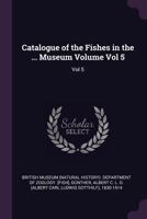 Catalogue of the Fishes in the ... Museum Volume Vol 5 1378857828 Book Cover