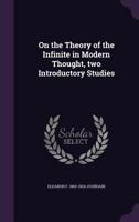 On The Theory Of The Infinite In Modern Thought, Two Introductory Studies (1911) 116399829X Book Cover