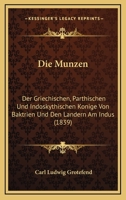 Die Munzen: Der Griechischen, Parthischen Und Indoskythischen Konige Von Baktrien Und Den Landern Am Indus (1839) 1161111611 Book Cover