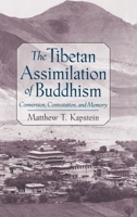 The Tibetan Assimilation of Buddhism: Conversion, Contestation, and Memory 0195152271 Book Cover