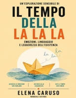 Un’esplorazione sensibile di Il tempo della la la la: Emozioni, linguaggio e leggerezza dell’esistenza (Italian Edition) B0GYSV9K12 Book Cover