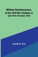 Military Reminiscences of the Civil War (Volume 1); April 1861-November 1863 9357399976 Book Cover
