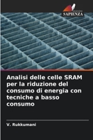Analisi delle celle SRAM per la riduzione del consumo di energia con tecniche a basso consumo 6205666081 Book Cover