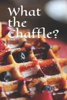 What the Chaffle? 1690198281 Book Cover