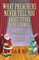 What Preachers Never Tell You About Tithes & Offerings: The End of Clergy Manipulation & Extortion 0967318920 Book Cover