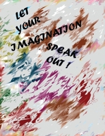 Let your imagination speak out!: The best gift for your loved ones & friends B084DH8BZW Book Cover