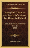 Young Folks' Pictures And Stories Of Animals, For Home And School: Bees, Butterflies, And Other Insects 1165770482 Book Cover