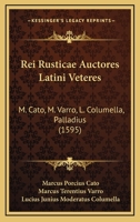 Rei Rusticae Auctores Latini Veteres: M. Cato, M. Varro, L. Columella, Palladius (1595) 1120024161 Book Cover