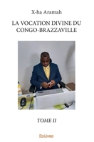 LA VOCATION DIVINE DU CONGO-BRAZZAVILLE, TOME II (French Edition) 2414327030 Book Cover