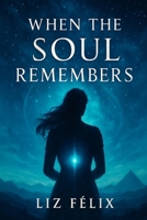 When the Soul Remembers B0FG1MZVLM Book Cover