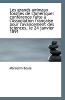Les grands animaux fossiles de l'Amérique: conférence faite à l'Association française pour l'avancem 1113362022 Book Cover