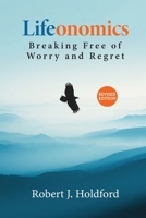 Lifeonomics : Breaking Free of Worry and Regret 1959009281 Book Cover
