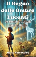 Il Regno delle Ombre Lucenti: La Bambina Custode dell'Equilibrio (Italian Edition) B0DT1HHNVL Book Cover