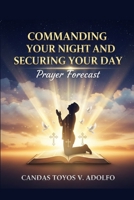 Commanding Your Night And Securing Your Day: Prayer Forecast B0G6JZSP3K Book Cover