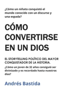 COMO CONVERTIRSE EN UN DIOS: Storytelling político del más grande de los reyes (Spanish Edition) B0FM8LMN5K Book Cover