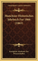 Munchner Historisches Jahrbuch Fur 1866 (1865) 116088210X Book Cover