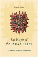 The Hope Of The Early Church: A Handbook Of Patristic Eschatology 0801045975 Book Cover