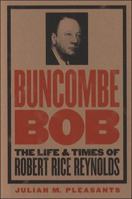 Buncombe Bob: The Life and Times of Robert Rice Reynolds 0807879088 Book Cover