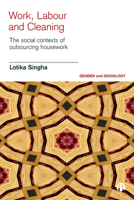 Work, Labour, and Cleaning: The Social Contexts of Outsourcing Housework 1529201462 Book Cover