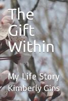 The Gift Within: My Life Story 1729071686 Book Cover