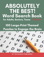 ABSOLUTELY THE BEST! Word Search Book for Adults, Seniors, Teens, Volume 3: 100 Large-Print Themed Puzzles to Engage the Brain! Thousands of Words Just Waiting to Be Found! B08QBMQ3BD Book Cover