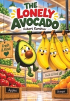 The Lonely Avocado B0H8JFYW5Q Book Cover