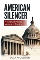 American Silencer: A History of Political Vengeance in America (The American Conscience) B0G54D5RLY Book Cover