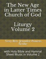 The New Age in Latter Times Church of God Liturgy: with Holy Bible and Hymnal Sheet Music in Volume 2 1729363768 Book Cover