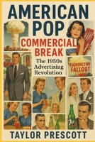 American Pop: Commercial Break — The 1950s Advertising Revolution B0F6M4YKJ7 Book Cover