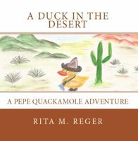 A Duck in the Desert:  A Pepe Quackamole Adventure 0989549100 Book Cover