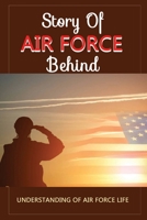 Story Of Air Force Behind: Understanding Of Air Force Life B09R2WRMJ6 Book Cover