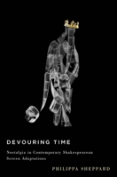 Devouring Time: Nostalgia in Contemporary Shakespearean Screen Adaptations 0773550208 Book Cover